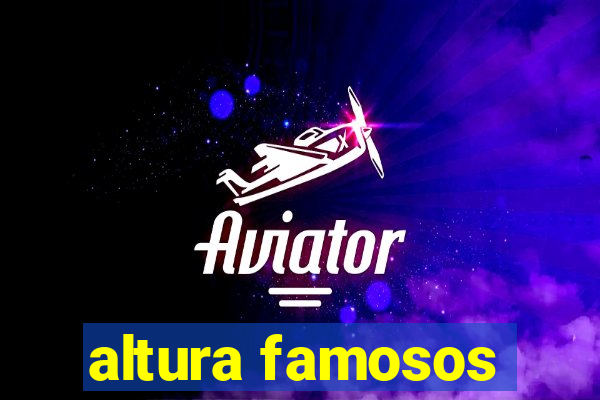 altura famosos